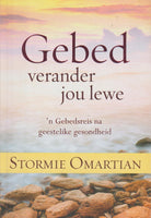 Gebed verander jou lewe 'n gebedsreis na geestelike gesondheid - Stormie Omartian