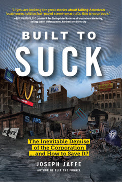 Built to Suck: The Inevitable Demise of the Corporation ... and How to Save It? - Joseph Jaffe