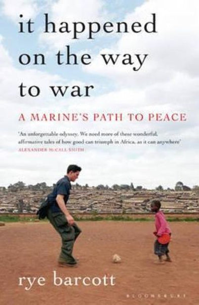 It Happened on the Way to War: A Marine's Path to Peace - Rye Barcott