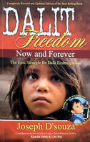 Dalit Freedom: Now and Forever ; the Epic Struggle for Dalit Emancipation - Joseph D'souza