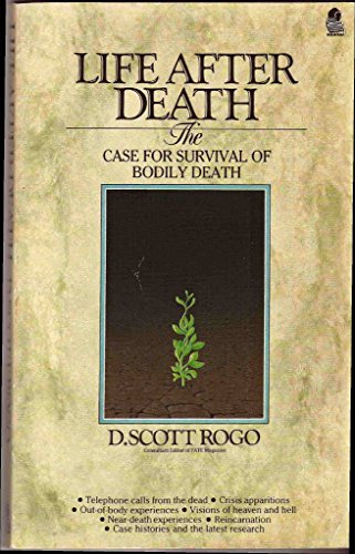Life After Death: The Case for Survival of Bodily Death - D. Scott Rogo