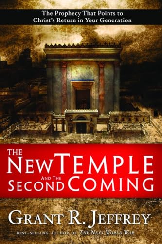 The New Temple and the Second Coming: The Prophecy That Points to Christ's Return in Your Generation - Grant R. Jeffrey