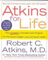 Atkins for Life: The Complete Controlled Carb Program for Permanent Weight Loss and Good Health - Robert C. Atkins