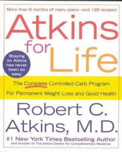 Atkins for Life: The Complete Controlled Carb Program for Permanent Weight Loss and Good Health - Robert C. Atkins