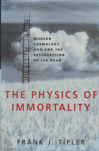 The Physics of Immortality Modern Cosmology, God and the Resurrection of the Dead Frank J. Tipler