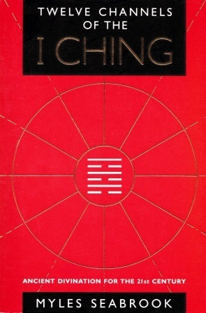 Twelve Channels of the I Ching - Myles Seabrook