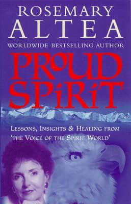 Proud Spirit Lessons, Insights & Healing from "the Voice of the Spirit World" Rosemary Altea