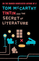 Tintin and the Secret of Literature Tom McCarthy