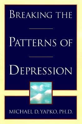 Breaking the Patterns of Depression - Michael D. Yapko