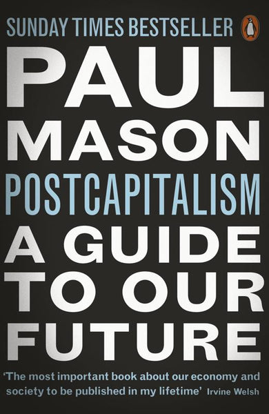 PostCapitalism A Guide to Our Future Paul Mason