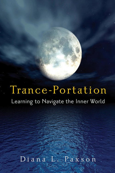 Trance-Portation: Learning to Navigate the Inner World - Diana L Paxson