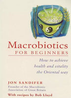 Macrobiotics for Beginners: How to Achieve Health and Vitality the Oriental Way - Jon Sandifer & Bob Lloyd