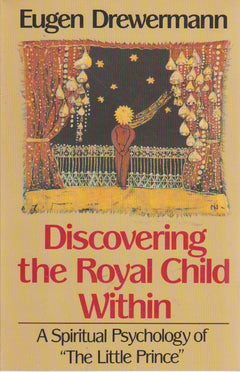 Discovering the Royal Child Within: A Spiritual Psychology of "The Little Prince" - Eugen Drewermann