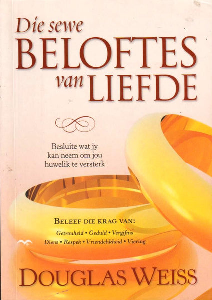 Die sewe Beloftes van Liefde: Besluite wat jy kan neem om jou huwelik te versterk - Douglas Weiss