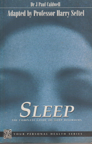 Sleep: the Complete Guide to Sleep Disorders - J. Paul Caldwell
