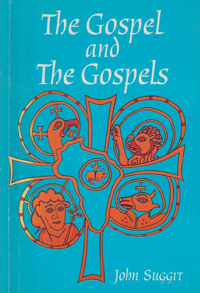 The Gospel and the Gospels - John Suggit