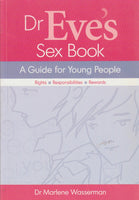 Dr Eve's Sex Book A Guide for Young People : Right, Responsibilities, Rewards Marlene Wasserman