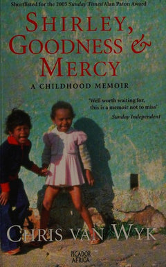 Shirley, Goodness & Mercy: A Childhood Memoir - Chris Van Wyk