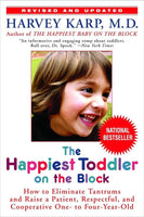 The Happiest Toddler on the Block: How to Eliminate Tantrums and Raise a Patient, Respectful, and Cooperative One- to Four-Year-Old - Harvey Karp