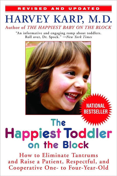 The Happiest Toddler on the Block: How to Eliminate Tantrums and Raise a Patient, Respectful, and Cooperative One- to Four-Year-Old - Harvey Karp