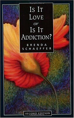 Is it Love Or is it Addiction? - Brenda Schaeffer