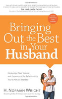 Bringing Out the Best in Your Husband: Encourage Your Spouse and Experience the Relationship You've Always Wanted - H. Norman Wright