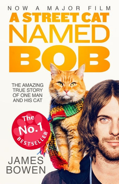 A Street Cat Named Bob: How One Man and His Cat Found Hope on the Streets - James Bowen