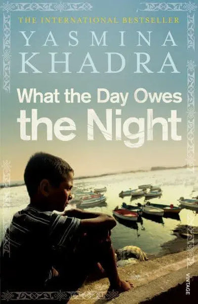 What The Day Owes The Night - Yasmina Khadra