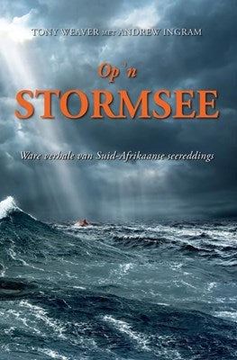 Op 'n stormsee ware verhale van Suid-Afrikaanse seereddings Tony Weaver met Andrew Ingram