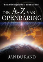 Die A-Z van Openbaring: 'n allesomvattende perspektief op die boek Openbaring - J. A. Du Rand