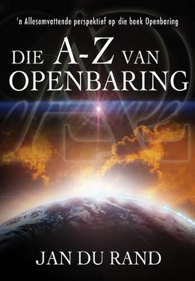 Die A-Z van Openbaring: 'n allesomvattende perspektief op die boek Openbaring - J. A. Du Rand