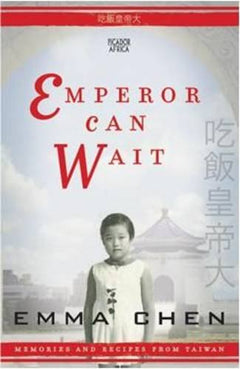 Emperor Can Wait: Memories and Recipes from Taiwan Chen, Emma