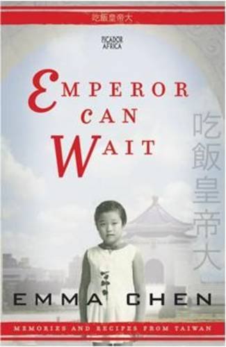 Emperor Can Wait: Memories and Recipes from Taiwan Chen, Emma