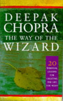 The Way of the Wizard: 20 Lessons for Living a Magical Life Deepak Chopra