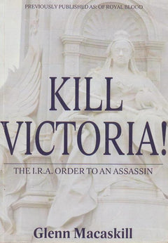 Kill Victoria! The I.R.A. Order to an Assassin Glenn Macaskill