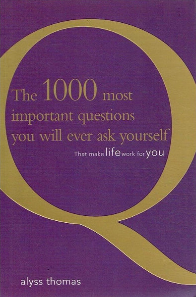 The 1000 most important questions you will ever ask yourself: That make life work for you - Alyss Thomas