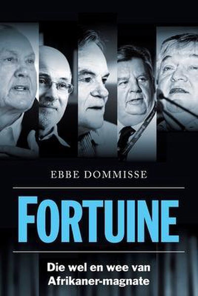 FORTUINE - Die Wel en wee van Afrikaner-Magnate - Ebbe Dommisse