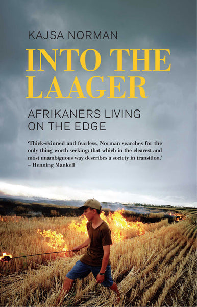 Into the Laager Afrikaners Living on the Edge - Kajsa Norman