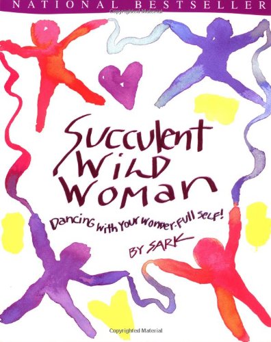 Succulent Wild Woman: Dancing with your Wonder-Full Self Sark