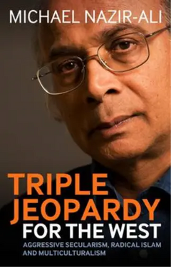 Triple Jeopardy for the West: Aggressive Secularism, Radical Islamism and Multiculturalism - Michael Nazir-Ali