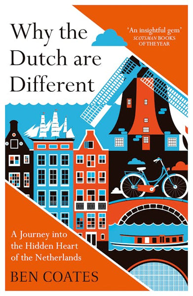 Why The Dutch Are Different: A Journey into the Hidden Heart of the Netherlands - Ben Coates