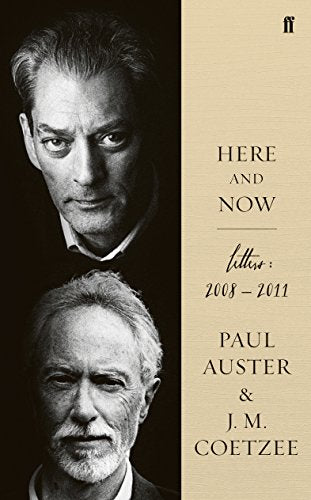 Here and Now: Letters (2008-2011) - Paul Auster & J. M. Coetzee
