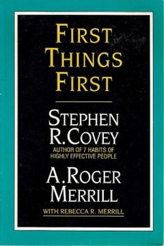 First Things First - Stephen R. Covey