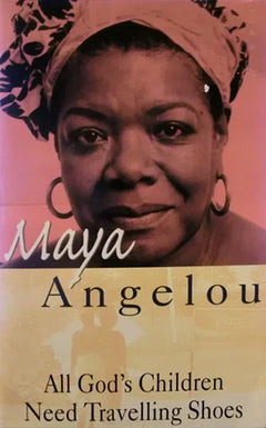 All God's Children Need Travelling Shoes - Maya Angelou