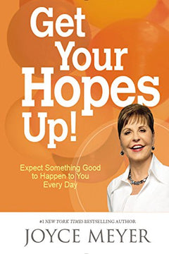 Get Your Hopes Up! Expect Something Good to Happen to You Every Day - Joyce Meyer