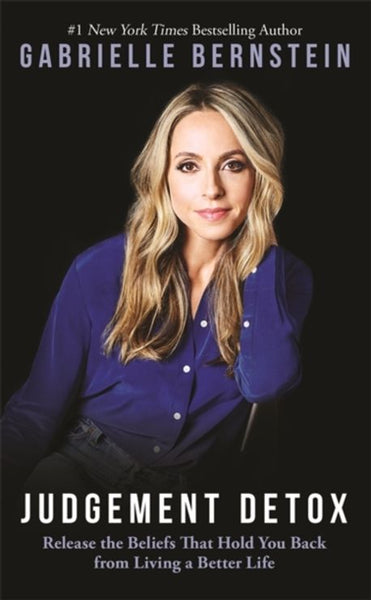 Judgement Detox: Release the Beliefs That Hold You Back from Living a Better Life - Gabrielle Bernstein