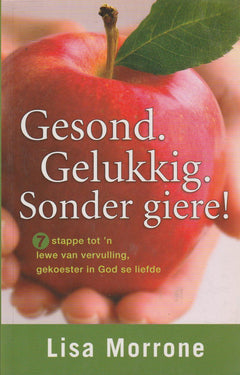 Gesond. Gelukkig. Sonder giere! - Lisa Morrone