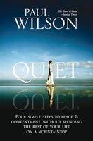 The Quiet: Four Simple Steps to Finding Peace and Contentment - Without Spending the Rest of Your Life on a Mountaintop - Paul Wilson