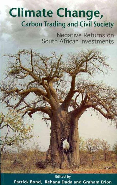 Climate Change, Carbon Trading and Civil Society: Negative Returns on South African Investments - Patrick Bond & Rehana Dada & Graham Erion