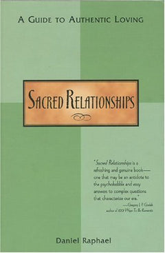 Sacred Relationships: A Guide to Authentic Loving - Daniel Raphael